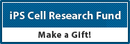 iPS Cell Research Fund Make a Gift!