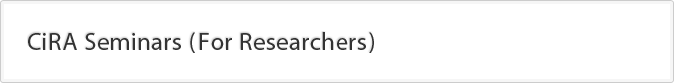 CiRA Seminars(For Researchers)