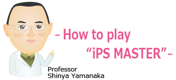 ーHow to play “iPS MASTER”ー